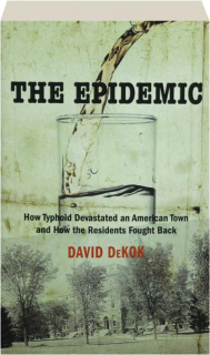 THE EPIDEMIC: How Typhoid Devastated an American Town and How the Residents Fought Back