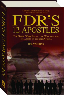 FDR'S 12 APOSTLES: The Spies Who Paved the Way for the Invasion of North Africa