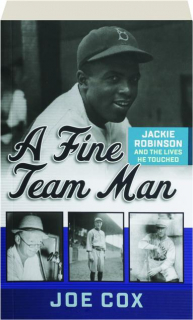 A FINE TEAM MAN: Jackie Robinson and the Lives He Touched