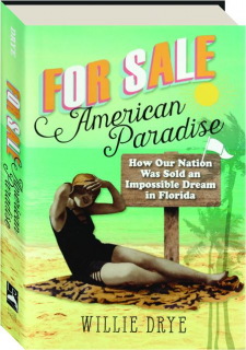 FOR SALE--AMERICAN PARADISE: How Our Nation Was Sold an Impossible Dream in Florida