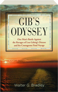 GIB'S ODYSSEY: One Man's Battle Against the Ravages of Lou Gehrig's Disease and his Courageous Final Voyage