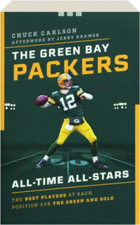 THE GREEN BAY PACKERS ALL-TIME ALL-STARS: The Best Players at Each Position for The Green and Gold