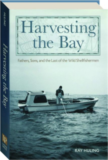 HARVESTING THE BAY: Fathers, Sons, and the Last of the Wild Shellfishermen