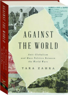 AGAINST THE WORLD: Anti-Globalism and Mass Politics Between the World Wars