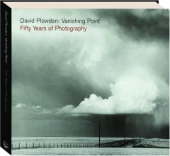 DAVID PLOWDEN: Vanishing Point--Fifty Years of Photography