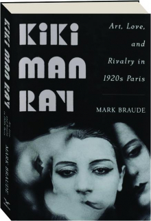 KIKI MAN RAY: Art, Love, and Rivalry in 1920s Paris