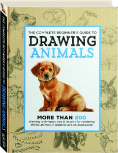 THE COMPLETE BEGINNER'S GUIDE TO DRAWING ANIMALS