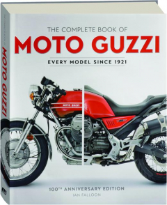 THE COMPLETE BOOK OF MOTO GUZZI, 100TH ANNIVERSARY EDITION: Every Model Since 1921