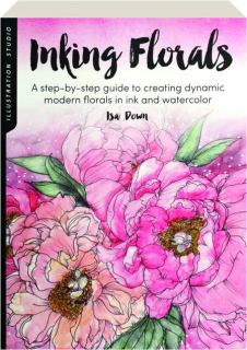 INKING FLORALS: A Step-by-Step Guide to Creating Dynamic Modern Florals in Ink and Watercolor