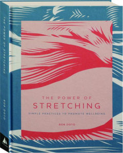 THE POWER OF STRETCHING: Simple Practices to Promote Wellbeing