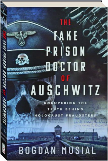 THE FAKE PRISON DOCTOR OF AUSCHWITZ: Uncovering the Truth Behind Holocaust Fraudsters