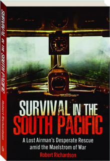 SURVIVAL IN THE SOUTH PACIFIC: A Lost Airman's Desperate Rescue Amid the Maelstrom of War