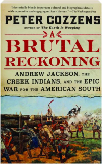 A BRUTAL RECKONING: Andrew Jackson, the Creek Indians, and the Epic War for the American South