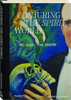 CONJURING THE SPIRIT WORLD: Art, Magic and Mediums