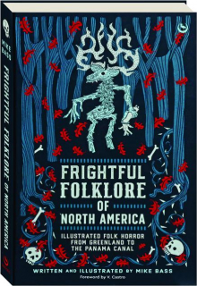 FRIGHTFUL FOLKLORE OF NORTH AMERICA: Illustrated Folk Horror from Greenland to the Panama Canal