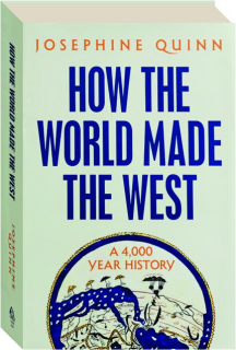 HOW THE WORLD MADE THE WEST: A 4,000 Year History