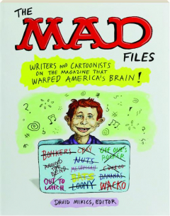 THE <I>MAD</I> FILES: Writers and Cartoonists on the Magazine that Warped America's Brain!