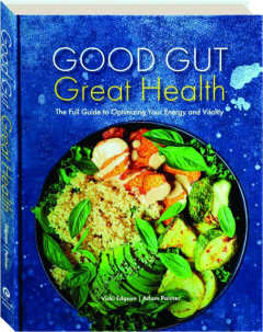 GOOD GUT GREAT HEALTH: The Full Guide to Optimizing Your Energy and Vitality