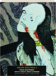 DREAM SPECTRES 2: Kabuki Nightmares--Ukiyo-e Ghosts, Magic & Mayhem