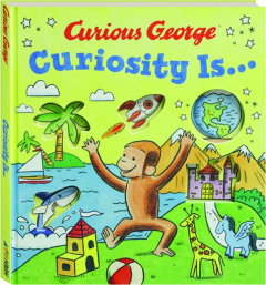 CURIOUS GEORGE: Curiosity Is.