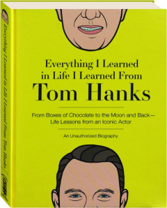 EVERYTHING I LEARNED IN LIFE I LEARNED FROM TOM HANKS