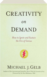 CREATIVITY ON DEMAND: How to Ignite and Sustain the Fire of Genius