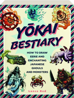 YOKAI BESTIARY: How to Draw Eerie and Enchanting Japanese Ghouls and Monsters