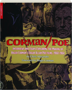 CORMAN / POE: Interviews and Essays Exploring the Making of Roger Corman's Edgar Allan Poe Films, 1960-1964