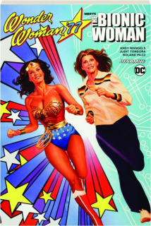 WONDER WOMAN '77 MEETS THE BIONIC WOMAN, VOLUME 1