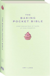 THE BAKING POCKET BIBLE: Every Baking Rule of Thumb at Your Fingertips