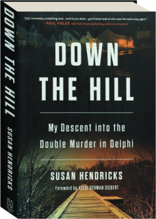 DOWN THE HILL: My Descent into the Double Murder in Delphi