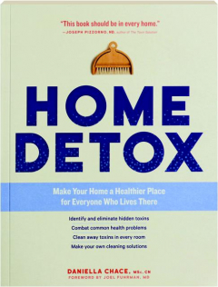 HOME DETOX: Make Your Home a Healthier Place for Everyone Who Lives There