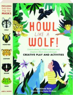 HOWL LIKE A WOLF: Learn about 13 Wild Animals and Explore Their Lives Through Creative Play and Activities