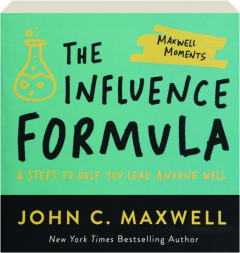 THE INFLUENCE FORMULA: 4 Steps to Help You Lead Anyone Well