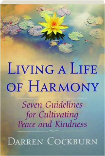 LIVING A LIFE OF HARMONY: Seven Guidelines for Cultivating Peace and Kindness