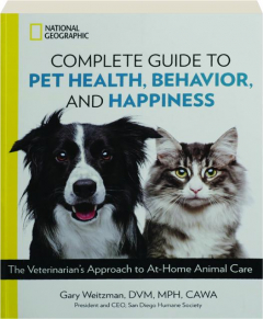 <I>NATIONAL GEOGRAPHIC</I> COMPLETE GUIDE TO PET HEALTH, BEHAVIOR, AND HAPPINESS