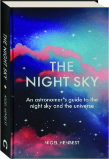 THE NIGHT SKY: An Astronomer's Guide to the Night Sky and the Universe