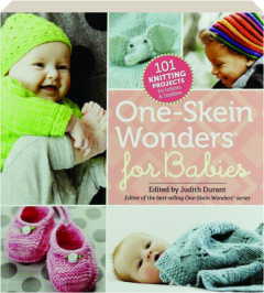 ONE-SKEIN WONDERS FOR BABIES: 101 Knitting Projects for Infants & Toddlers