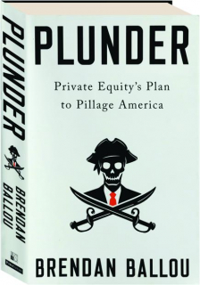 PLUNDER: Private Equity's Plan to Pillage America