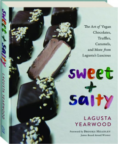 SWEET + SALTY: The Art of Vegan Chocolates, Truffles, Caramels, and More from Lagusta's Luscious