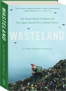 WASTELAND: The Secret World of Waste and the Urgent Search for a Cleaner Future