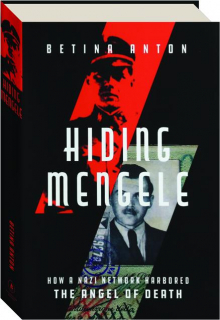 HIDING MENGELE: How a Nazi Network Harbored the Angel of Death