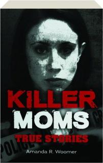 KILLER MOMS: True Stories