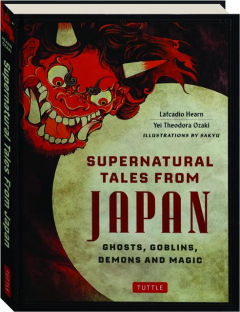 SUPERNATURAL TALES FROM JAPAN: Ghosts, Goblins, Demons and Magic