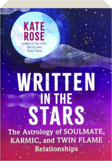 WRITTEN IN THE STARS: The Astrology of Soulmate, Karmic, and Twin Flame Relationships