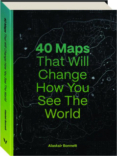 40 MAPS THAT WILL CHANGE HOW YOU SEE THE WORLD