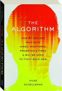 THE ALGORITHM: How AI Decides Who Gets Hired, Monitored, Promoted & Fired & Why We Need to Fight Back Now