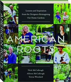 AMERICAN ROOTS: Lessons and Inspiration from the Designers Reimagining Our Home Gardens