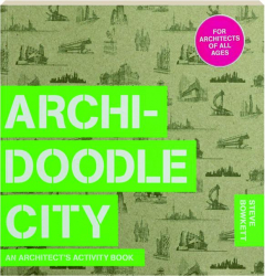 ARCHIDOODLE CITY: An Architect's Activity Book