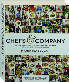 CHEFS & COMPANY: 75 Top Chefs Share More Than 180 Recipes to Wow Last-Minute Guests